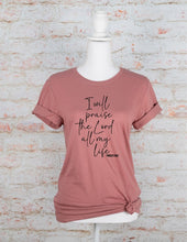 Load image into Gallery viewer, I Will Praise the Lord All My Life Graphic Tee
